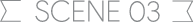 SCENE 03